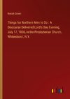 Things for Northern Men to Do : A Discourse Delivered Lord's Day Evening, July 17, 1836, in the Presbyterian Church, Whitesboro', N.Y.