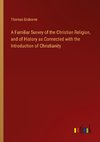 A Familiar Survey of the Christian Religion, and of History as Connected with the Introduction of Christianity