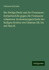 Der Heilige Stuhl und die Freimaurer: Enthaltend die gegen die Freimaurer erlassenen Verdammungsurtheile des heiligen Stuhles von Clemens XII. bis auf Pius IX