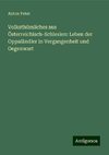 Volksthümliches aus Österreichisch-Schlesien: Leben der Oppaländler in Vergangenheit und Gegenwart