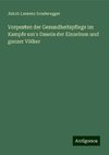 Vorposten der Gesundheitspflege im Kampfe um's Dasein der Einzelnen und ganzer Völker