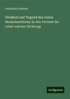 Weisheit und Tugend des reinen Menschenthums: In den Formen der Lehre und der Dichtung