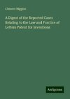 A Digest of the Reported Cases Relating to the Law and Practice of Letters Patent for Inventions