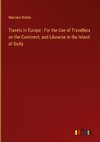 Travels in Europe : For the Use of Travellers on the Continent, and Likewise in the Island of Sicily