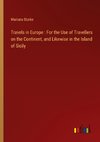 Travels in Europe : For the Use of Travellers on the Continent, and Likewise in the Island of Sicily