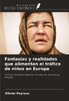 Fantasías y realidades que alimentan el tráfico de niños en Europa