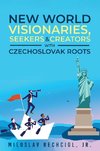 New Word Visionaries, Seekers, and Creators with Czechoslovak Roots