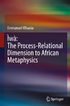 Ìwà: The Process-Relational Dimension to African Metaphysics