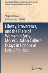 Liberty, Irreverence, and the Place of Women in Early Modern Italian Culture: Essays in Honour of Letizia Panizza