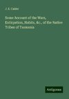 Some Account of the Wars, Extirpation, Habits, &c., of the Native Tribes of Tasmania