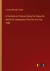 A Treatise on Tetanus Being the Essay for which the Jacksonian Prize for the Year 1834