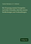 Der Ursprung unserer Evangelien nach den Urkunden, laut den neuern Entdeckungen und Vorhandlungen