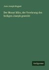 Der Monat März, der Verehrung des heiligen Joseph geweiht