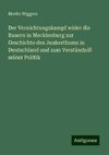 Der Vernichtungskampf wider die Bauern in Mecklenburg zur Geschichte des Junkerthums in Deutschland und zum Verständniß seiner Politik