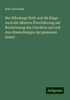 Der Nibelunge Noth und die Klage nach der ältesten Überlieferung mit Bezeichnung des Unechten und mit den Abweichungen der gemeinen Lesart