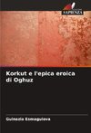 Korkut e l'epica eroica di Oghuz