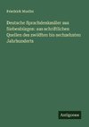 Deutsche Sprachdenkmäler aus Siebenbürgen: aus schriftlichen Quellen des zwölften bis sechzehnten Jahrhunderts