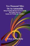 Two Thousand Miles on an Automobile Being a Desultory Narrative of a Trip Through New England, New York, Canada, and the West, By 