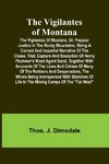 The Vigilantes of Montana; Or, popular justice in the Rocky Mountains; Being a correct and impartial narrative of the chase, trial, capture and execution of Henry Plummer's road agent band, together with accounts of the lives and crimes of many of the rob