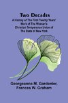 Two Decades A History of the First Twenty Years' Work of the Woman's Christian Temperance Union of the State of New York