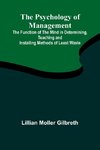 The Psychology of Management; The Function of the Mind in Determining, Teaching and Installing Methods of Least Waste