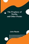 The Prophecy of Merlin, and Other Poems