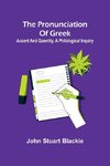 The pronunciation of Greek; accent and quantity. A philological inquiry