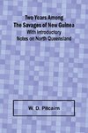 Two Years Among the Savages of New Guinea With Introductory Notes on North Queensland.