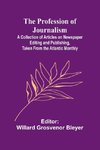 The Profession of Journalism; A Collection of Articles on Newspaper Editing and Publishing, Taken From the Atlantic Monthly