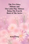 The Two Story Mittens and the Little Play Mittens Being the Fourth Book of the Series