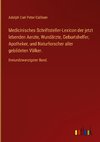 Medicinisches Schriftsteller-Lexicon der jetzt lebenden Aerzte, Wundärzte, Geburtshelfer, Apotheker, und Naturforscher aller gebildeten Völker.