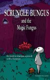 Scrungle Bungus and the Magic Fungus