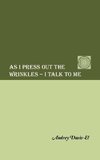 AS I PRESS OUT THE WRINKLES - I TALK TO ME