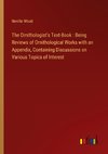 The Ornithologist's Text-Book : Being Reviews of Ornithological Works with an Appendix, Containing Discussions on Various Topics of Interest