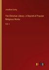 The Christian Library. A Reprint of Popular Religious Works