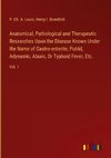 Anatomical, Pathological and Therapeutic Researches Upon the Disease Known Under the Name of Gastro-enterite, Putrid, Adynamic, Ataxic, Or Typhoid Fever, Etc.