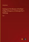 Catalogue of the Museum of the Royal College of Surgeons of Edinburgh Part 1 Pathology