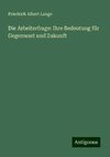 Die Arbeiterfrage: Ihre Bedeutung für Gegenwart und Zukunft