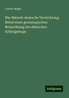 Die dänisch-deutsche Verwicklung. Nebst einer genealogischen Beleuchtung der dänischen Erbfolgefrage