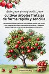 Guía para principiantes para cultivar árboles frutales de forma rápida y sencilla