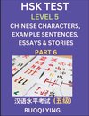 HSK Test Level 5 (Part 6)- Chinese Characters, Example Sentences, Essays & Stories- Self-learn Mandarin Chinese Characters for Hanyu Shuiping Kaoshi (HSK 5), Easy Lessons for Beginners, Short Stories Reading Practice, Simplified Characters, Pinyin & Engli