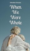 When We Were Whole