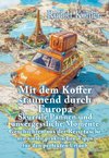 Mit dem Koffer staunend durch Europa - Skurrile Pannen und unvergessliche Momente eines Reisenden - Geschichten aus der Reisetasche mit vielen praktischen Tipps für den perfekten Urlaub