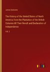 The History of the United States of North America from the Plantation of the British Colonies till Their Revolt and Declaration of Independence