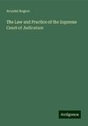 The Law and Practice of the Supreme Court of Judicature