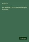 The Maritime Provinces a Handbook for Travellers