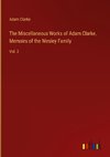 The Miscellaneous Works of Adam Clarke. Memoirs of the Wesley Family