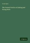 The Present Practice of Sinking and Boring Wells