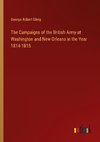 The Campaigns of the British Army at Washington and New Orleans in the Year 1814-1815