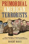 Primordial American Terrorists, a True History of Events Leading to the American Civil War